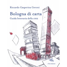 Bologna di carta. Guida letteraria della città | Riccardo Gasperina Geroni